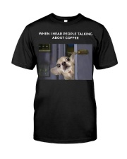 When I Hear People Talking About Chihuahua Coffee Classic T-Shirt front