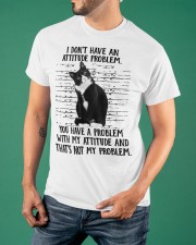 I Don't Have An Attitude Problem You Have A Problem Shirt Funny Sarcastic Cat T-Shirts Gift Classic T-Shirt apparel-classic-tshirt-lifestyle-front-88