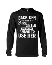 Back Off I Have A Crazy Sister I'M Not Afraid To Use Her T-Shirt Funny Siblings Shirts Long Sleeve Tee tile