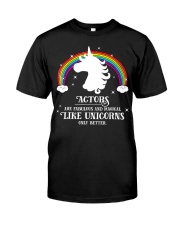 Actors Are Fabulous And Magical Like Unicorns Only Better T-Shirt Stage Shirts For Musicians Classic T-Shirt front