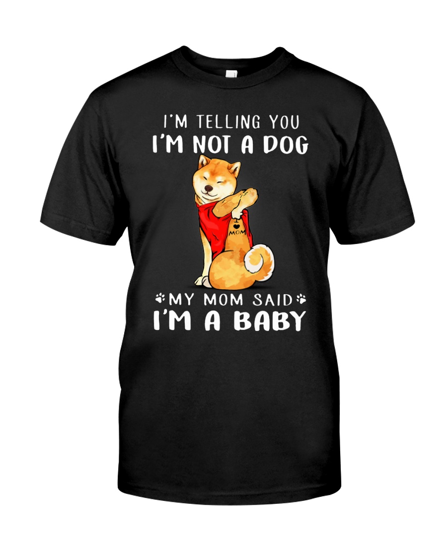 I'm Telling You I'M Not A Dog My Mom Shiba Inu Classic T-Shirt