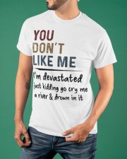 You Don't Like Me I'm Devastated Just Kidding T-Shirt Sarcasm Sayings Clothing Classic T-Shirt apparel-classic-tshirt-lifestyle-front-88