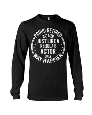 Proud Retired Actor Just Like Regular Actor Only Way Happier Shirt Gifts For Retirement Long Sleeve Tee tile