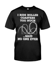 I Tride Roller Coasters Too Much Sail No One Ever Shirt Roller Coaster Lovers T-Shirt Gifts Classic T-Shirt front