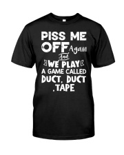 Piss Me Off Again And We Play A Game Call Duct Duct Tape Shirt Funny Humor Sayings Classic T-Shirt front