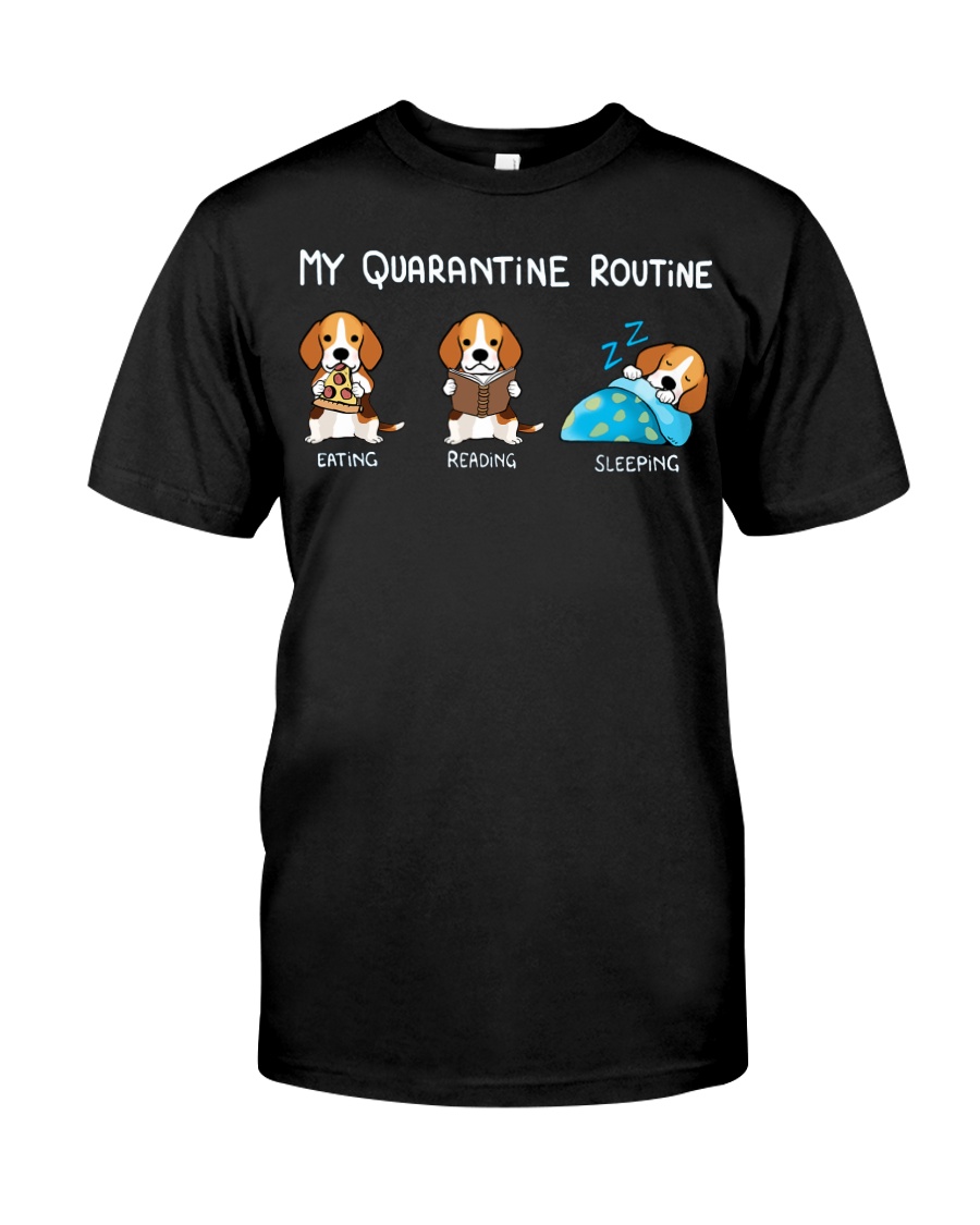 My Quarantine Routine beagle4 Classic T-Shirt