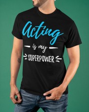 Acting Is My Superpower T-Shirt Funny Graphic Shirt Gift Ideas For Siblings Classic T-Shirt apparel-classic-tshirt-lifestyle-front-88