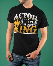 Actor A Title Just Above King T-Shirt Graphic Print Tee Good Gifts For Aunts Classic T-Shirt apparel-classic-tshirt-lifestyle-front-88