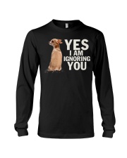 Yes I Am Ignoring You Chihuahua IGNORING Long Sleeve Tee thumbnail