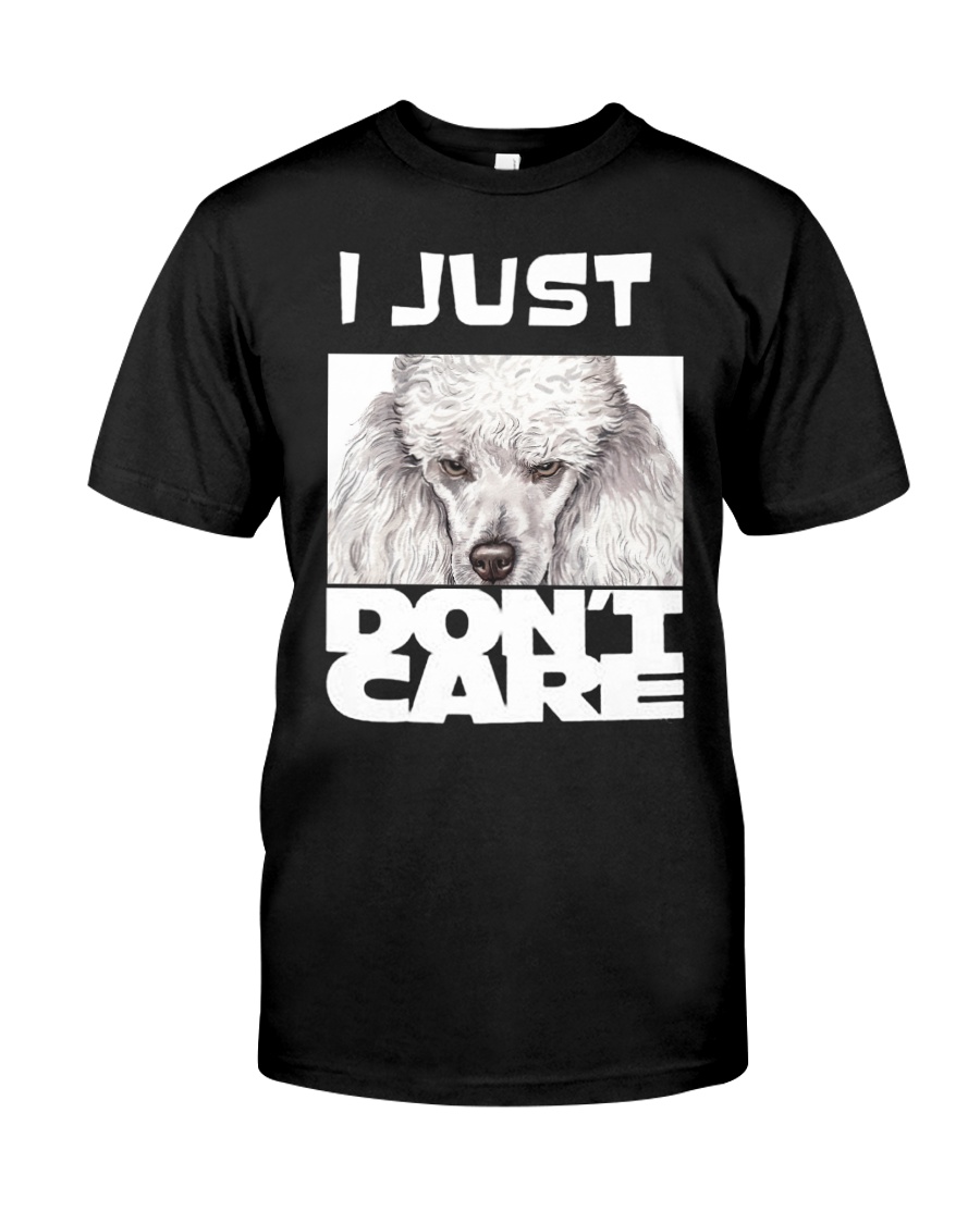 I Just Don'T Care Poodle Classic T-Shirt