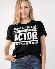 Always Be Yourself Unless You Can Be An Actor Shirt Funny T-Shirt 2021 Clothing Classic T-Shirt apparel-classic-tshirt-lifestyle-front-100