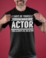 Always Be Yourself Unless You Can Be An Actor Shirt Funny T-Shirt 2021 Clothing Classic T-Shirt apparel-classic-tshirt-lifestyle-front-181