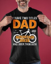 I Have Two Titles Dad And Mountain Biker Shirt Father Day Idea T-Shirt Gifts For Mountain Biker Classic T-Shirt apparel-classic-tshirt-lifestyle-front-181