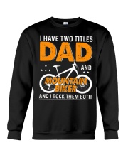 I Have Two Titles Dad And Mountain Biker Shirt Father Day Idea T-Shirt Gifts For Mountain Biker Crewneck Sweatshirt tile