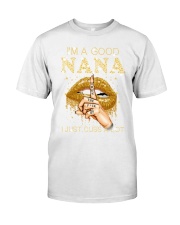 I'm A Good Nana T-Shirt Funny Nana Shirt Birthday Gifts Mothers Day For Grandma Classic T-Shirt front