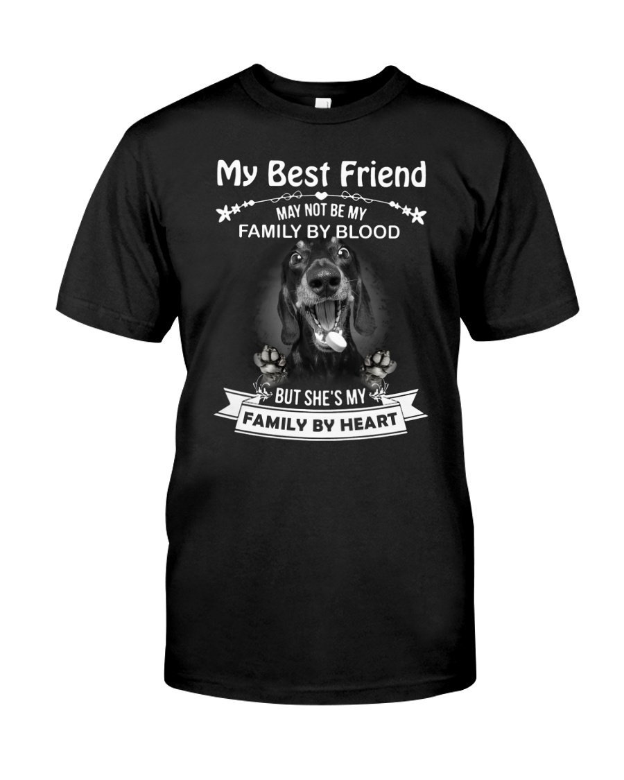My Best Friend May Not Be My Family By Dachshund Classic T-Shirt