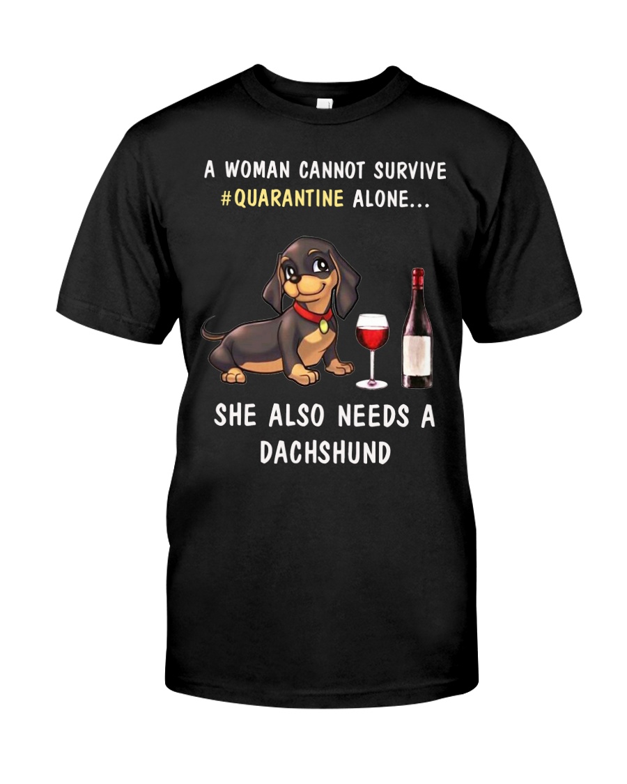 Quarantine a woman cannot survive alone dachshund Classic T-Shirt
