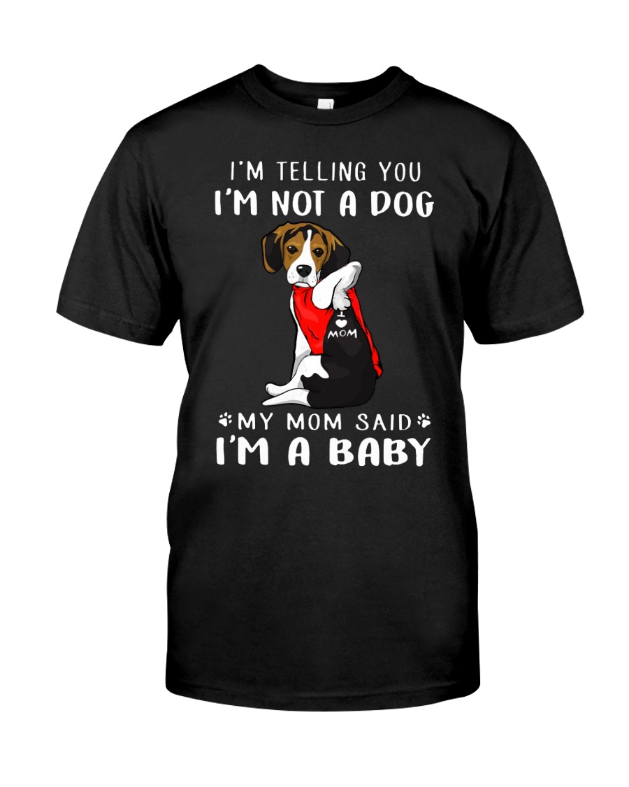 I'm Telling You I'M Not A Dog My Mom beagle Classic T-Shirt