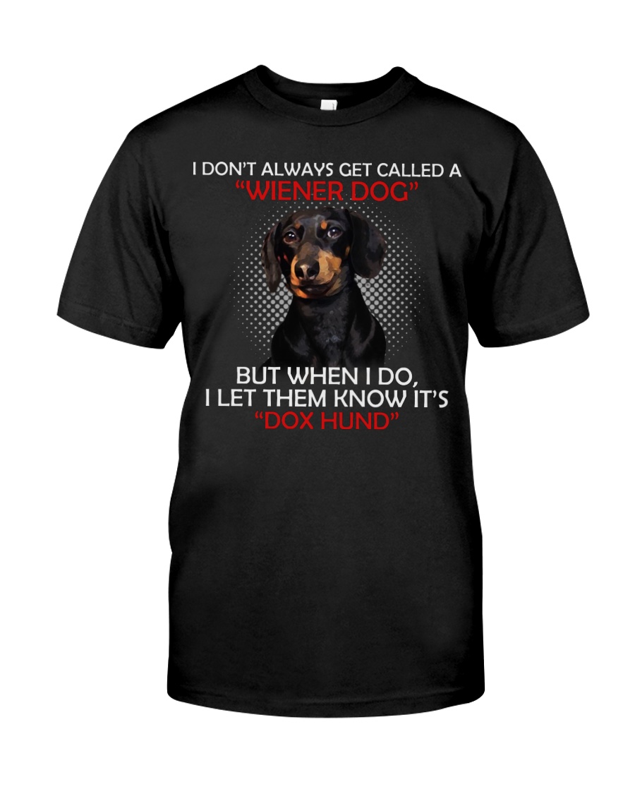I Don'T Always Get Called A Wiener Dog Dachshund Classic T-Shirt