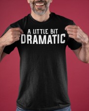 A Little Bit Dramatic Shirt Theatre Actor Actress T-Shirt Good Gifts For Brothers Classic T-Shirt apparel-classic-tshirt-lifestyle-front-181