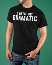 A Little Bit Dramatic Shirt Theatre Actor Actress T-Shirt Good Gifts For Brothers Classic T-Shirt apparel-classic-tshirt-lifestyle-front-88