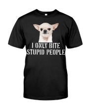 I only Bite Stupid People chihuahua Classic T-Shirt front