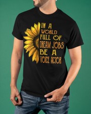 In A World Full Of Dream Jobs Be A Voice Actor Shirt Sunflower Graphic Quotes Tee Gifts Classic T-Shirt apparel-classic-tshirt-lifestyle-front-88
