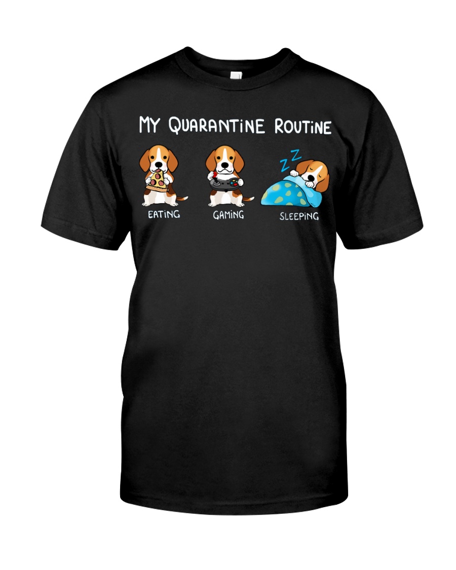 My Quarantine Routine beagle Classic T-Shirt