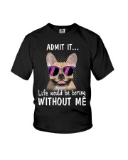 Frenchie admit it life would be boring without me Youth T-Shirt thumbnail