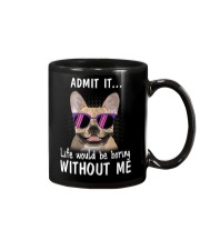 Frenchie admit it life would be boring without me Mug thumbnail