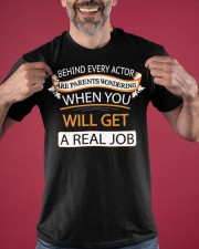 Behind Every Actor Are Parents Wondering When Get A Real Job Shirt Gifts For Young Actors Classic T-Shirt apparel-classic-tshirt-lifestyle-front-181