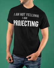 I'm Not Yelling Im Projecting Shirt Funny Sayings T-Slogan Christmas Gift Ideas For Friends Classic T-Shirt apparel-classic-tshirt-lifestyle-front-88