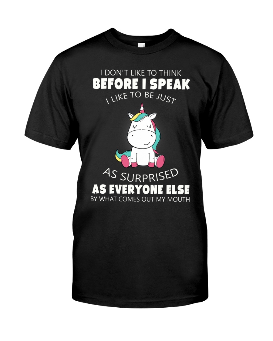 I don't like to think before i speak unicorn shirt Classic T-Shirt