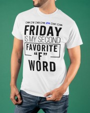 Friday Is My Second Favorite F Word Shirt End Of The Week Humor T-Shirt Men Women Gift Classic T-Shirt apparel-classic-tshirt-lifestyle-front-88