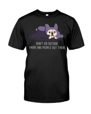 Don'T Go Outside There Are Peopley Out frenchie 2 Classic T-Shirt front