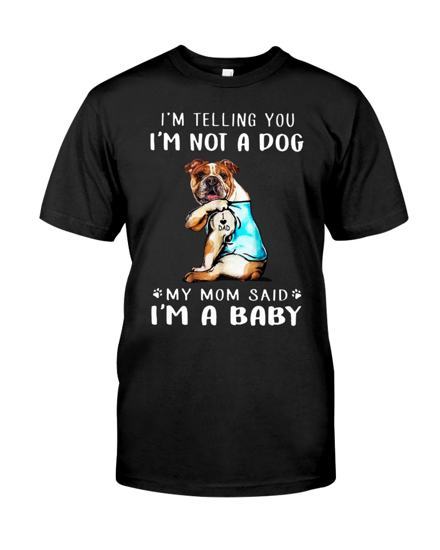 I'M TeLLING yOU i'm nOT A Dog My Mom Said I'M A Classic T-Shirt