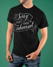 Sorry I Can't I Have Rehearsal Shirt Acting Profession Actor Clothes Cute Gifts For Coworkers Classic T-Shirt apparel-classic-tshirt-lifestyle-front-88