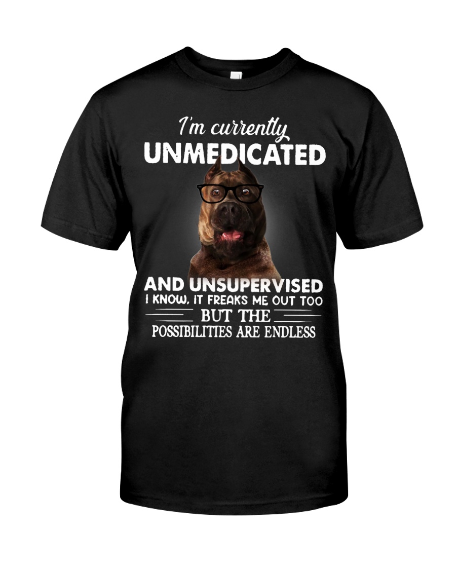 Im Curently Unmedicated And Unsuper Vised pitbull Classic T-Shirt