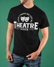 Don't Make My Theatre Voice Shirt Funny Artist Roleplay T-Shirt Gifts For Theater Lovers Classic T-Shirt apparel-classic-tshirt-lifestyle-front-88