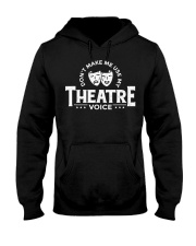 Don't Make My Theatre Voice Shirt Funny Artist Roleplay T-Shirt Gifts For Theater Lovers Hooded Sweatshirt tile