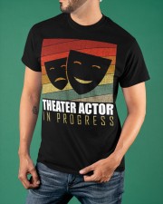 Theater Actor In Progress Shirt Musical Theater Funny Graphic Tees Best Gift For Colleague Classic T-Shirt apparel-classic-tshirt-lifestyle-front-88