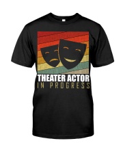 Theater Actor In Progress Shirt Musical Theater Funny Graphic Tees Best Gift For Colleague Classic T-Shirt front