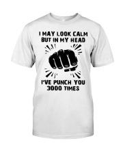 I May Look Calm But In My Head I've Punch You 3000 Times Shirt Funny Sarcastic T-Shirt Presents Classic T-Shirt front