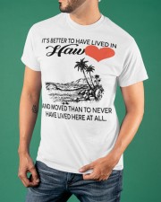 Better To Have Lived In Hawaii T-Shirt Gift Ideas For Beach Lovers Friends Classic T-Shirt apparel-classic-tshirt-lifestyle-front-88