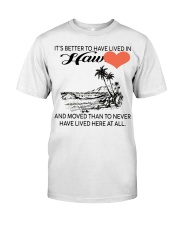 Better To Have Lived In Hawaii T-Shirt Gift Ideas For Beach Lovers Friends Classic T-Shirt front