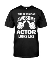 This Is What An Awesome Actor Looks Like Shirt Funny Sayings T-Shirt Gifts For Adults Classic T-Shirt front