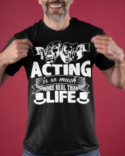 Acting Is So Much More Real Than Life T-Shirt Classic Shirt Gift Ideas For Daughter's Boyfriend Classic T-Shirt apparel-classic-tshirt-lifestyle-front-181