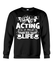Acting Is So Much More Real Than Life T-Shirt Classic Shirt Gift Ideas For Daughter's Boyfriend Crewneck Sweatshirt tile