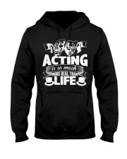 Acting Is So Much More Real Than Life T-Shirt Classic Shirt Gift Ideas For Daughter's Boyfriend Hooded Sweatshirt tile