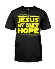 Spiritual Help Me Jesus You Are Only My Hope Warfare T-Shirt Faith Christian Shirt Classic T-Shirt front